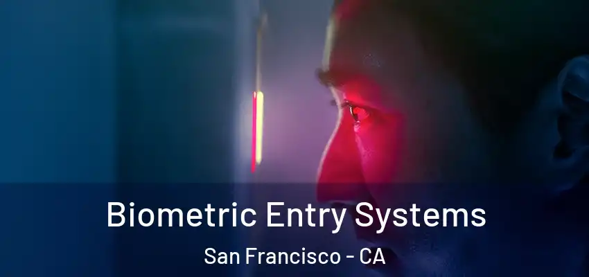 Biometric Entry Systems San Francisco - CA