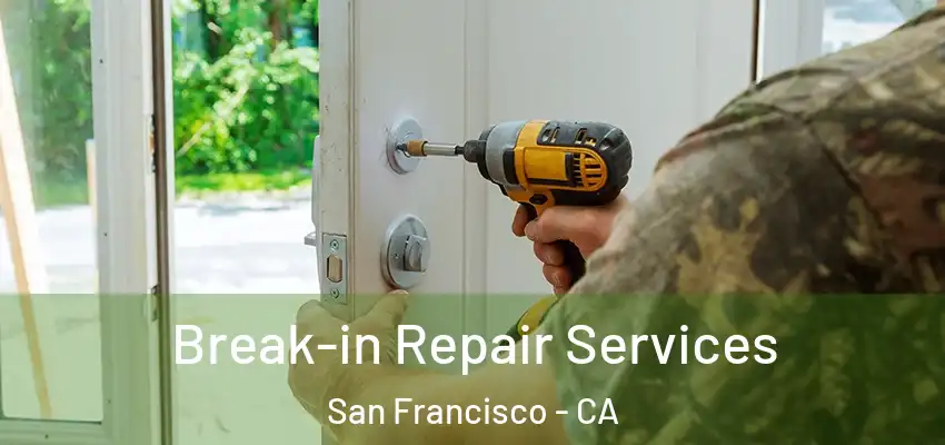Break-in Repair Services San Francisco - CA