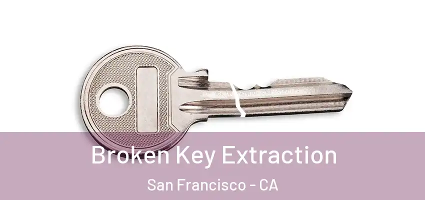 Broken Key Extraction San Francisco - CA