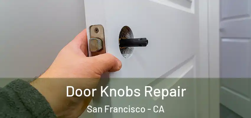 Door Knobs Repair San Francisco - CA