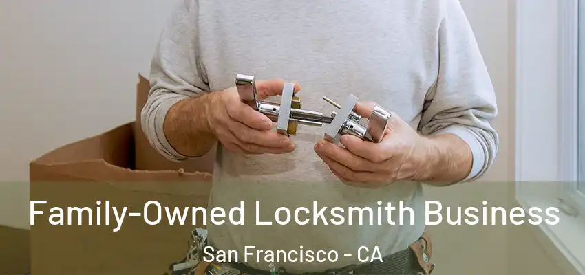 Family-Owned Locksmith Business San Francisco - CA