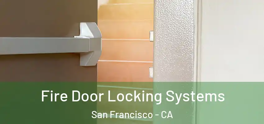 Fire Door Locking Systems San Francisco - CA