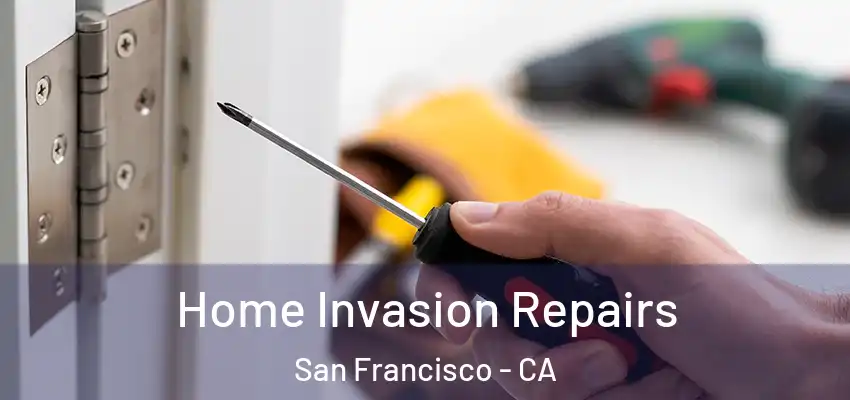  Home Invasion Repairs San Francisco - CA