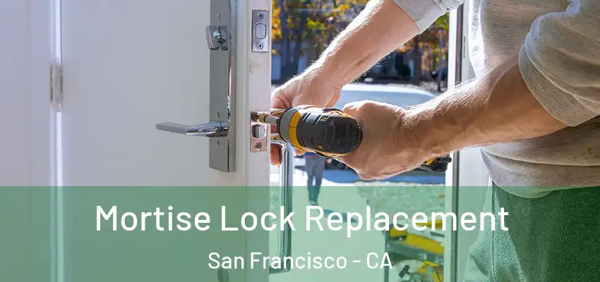  Mortise Lock Replacement San Francisco - CA
