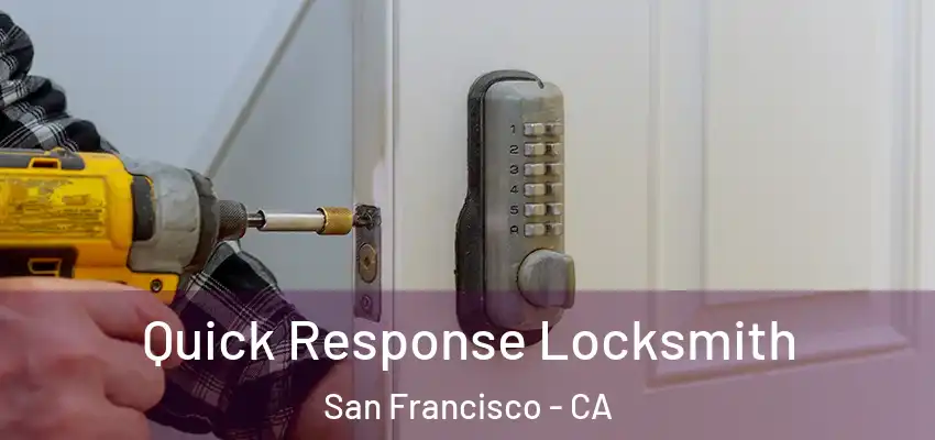  Quick Response Locksmith San Francisco - CA