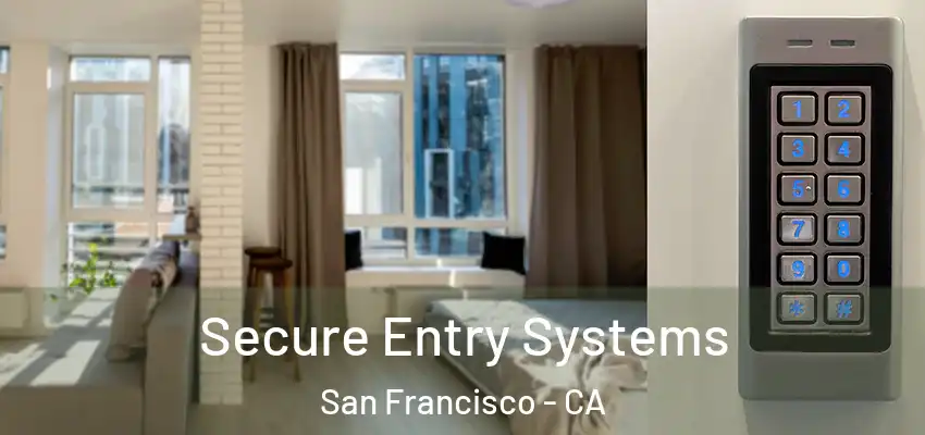  Secure Entry Systems San Francisco - CA